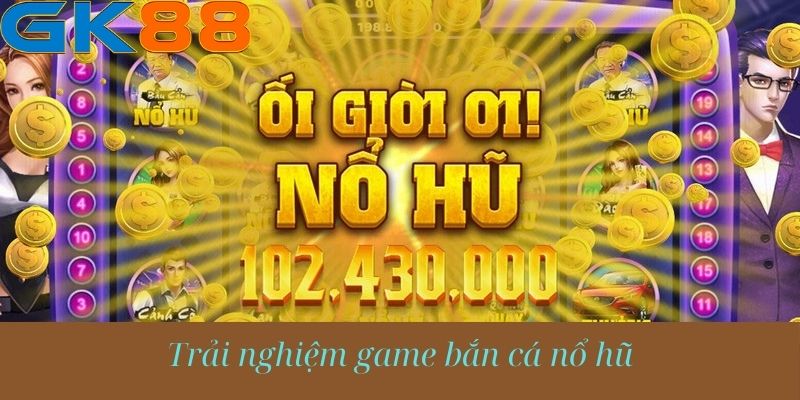 Nắm rõ chiến thuật bắn cá nổ hũ