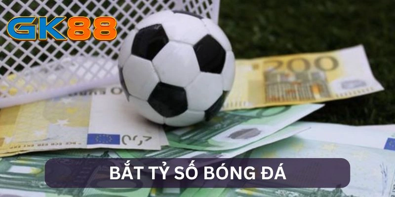 Bắt Tỷ Số Bóng Đá - Đỉnh Cao Cá Cược Dành Cho Người Hâm Mộ