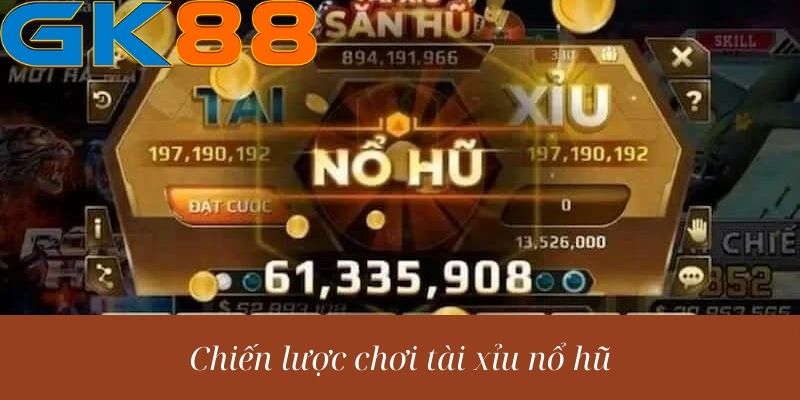 Chiến lược chơi tài xỉu nổ hũ