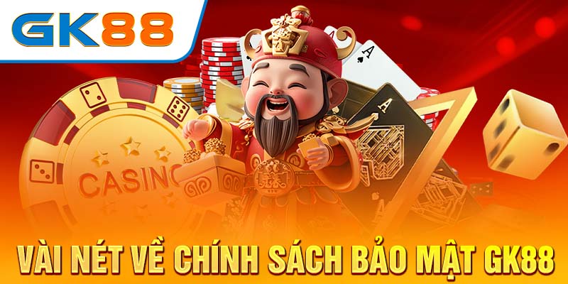 Vai trò của chính sách bảo mật GK88