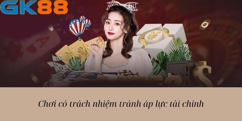 Chơi có trách nhiệm tránh áp lực tài chính