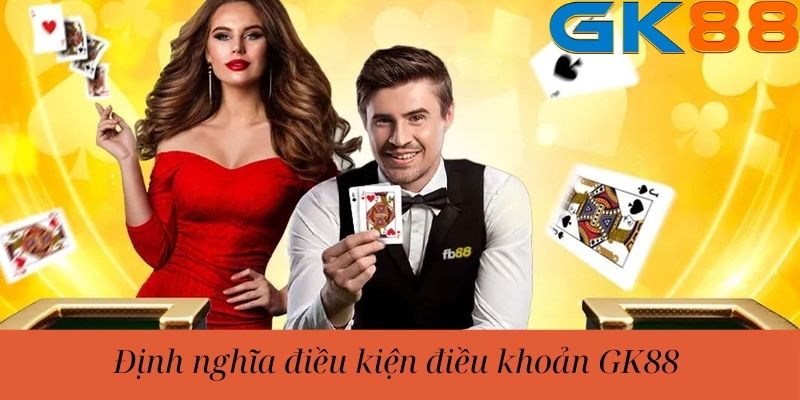 Định nghĩa điều kiện điều khoản GK88