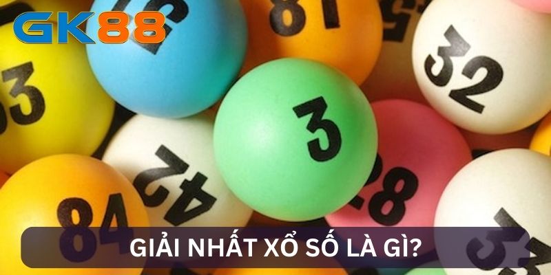Tìm hiểu giải nhất xổ số