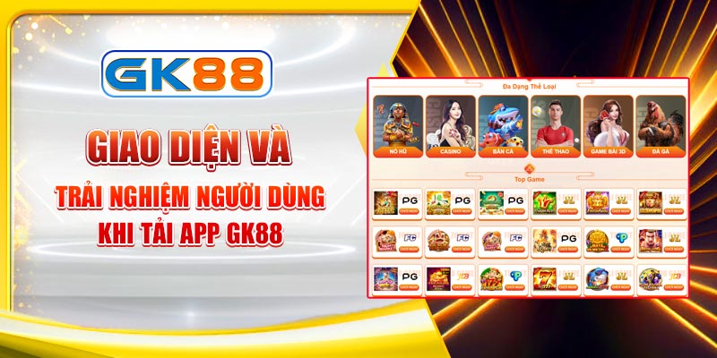 Giao diện và trải nghiệm người dùng khi tải app GK88