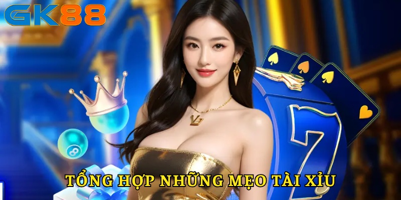 Tổng hợp mẹo hay cược Tài Xỉu
