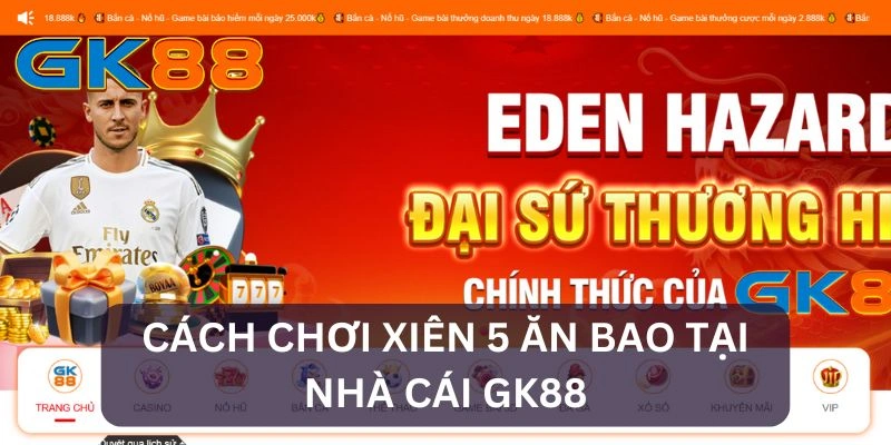 Cách chơi xiên 5 tại GK88