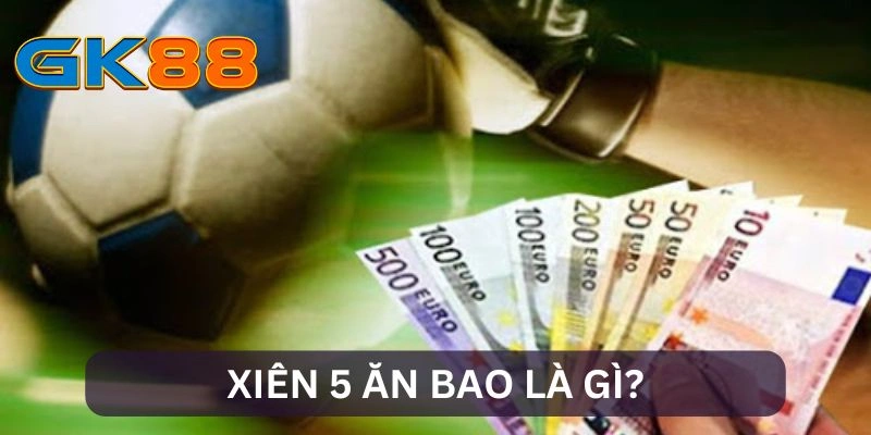 Khái niệm xiên 5 ăn bao