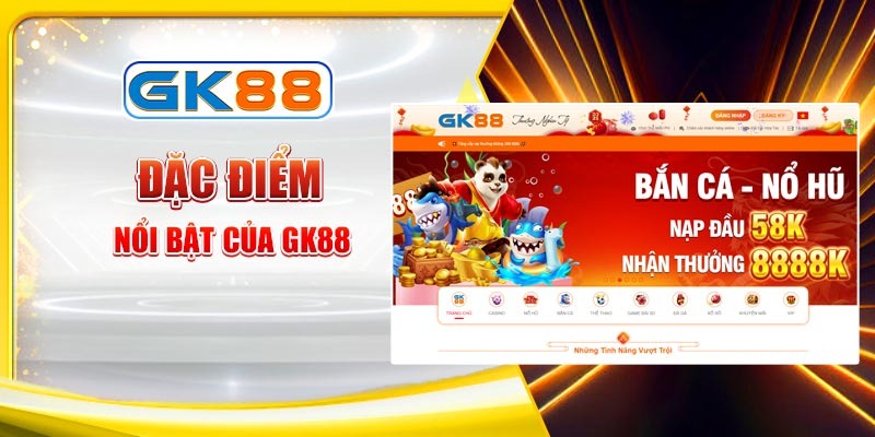 dac-diem-noi-bat-cua-gk88