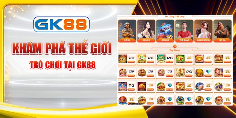 kham-pha-the-gioi-tro-choi-tai-gk88
