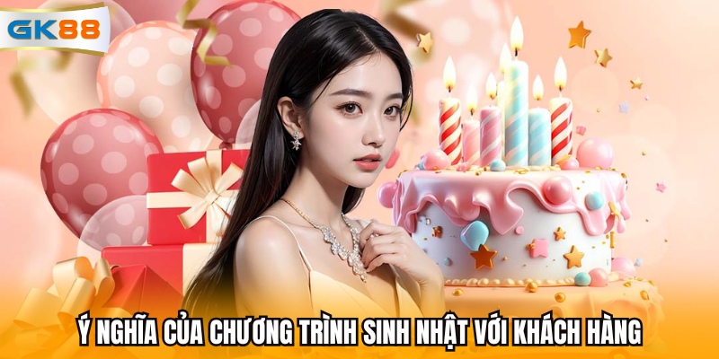y-nghia-cua-chuong-trinh-sinh-nhat-voi-khach-hang